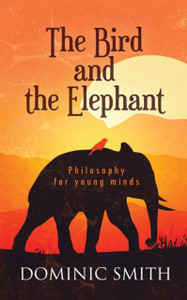 The Bird And The Elephant: Philosophy For Young Minds