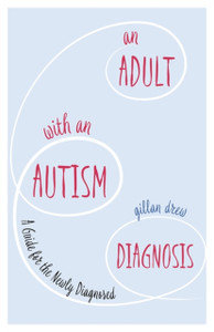 An Adult With An Autism Diagnosis: A Guide For The Newly Diagnosed An Adult With An Autism Diagnosis: A Guide For The Newly Diagnosed
