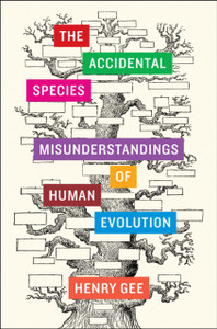 The Accidental Species: Misunderstandings Of Human Evolution