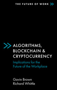 Algorithms, Blockchain & Cryptocurrency: Implications For The Future Of The Workplace Algorithms, Blockchain & Cryptocurrency: Implications For The Future Of The Workplace