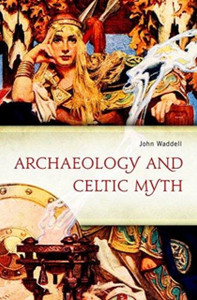 Archaeology And Celtic Myth: An Exploration Archaeology And Celtic Myth: An Exploration