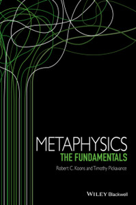 Metaphysics: The Fundamentals Metaphysics: The Fundamentals