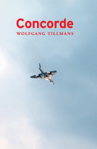 Wolfgang Tillmans: Concorde Wolfgang Tillmans: Concorde