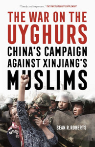 The War On The Uyghurs: China'S Campaign Against Xinjiang'S Muslims - 9781526160607