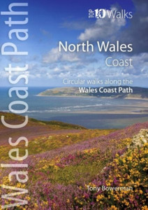 North Wales Coast: Circular Walks Along The Wales Coast Path North Wales Coast: Circular Walks Along The Wales Coast Path