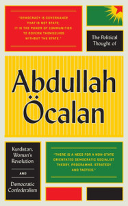 The Political Thought Of Abdullah Oecalan: Kurdistan, Woman'S Revolution And Democratic Confederalism