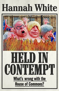 Held in Contempt: What’S Wrong with the House of Commons?