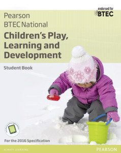 Btec National Children'S Play, Learning And Development Student Book: For The 2016 Specifications Btec National Children'S Play, Learning And Development Student Book: For The 2016 Specifications