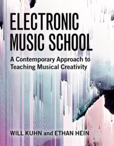 Electronic Music School: A Contemporary Approach To Teaching Musical Creativity Electronic Music School: A Contemporary Approach To Teaching Musical Creativity