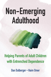 Non-Emerging Adulthood: Helping Parents Of Adult Children With Entrenched Dependence