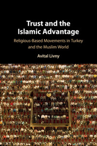 Trust And The Islamic Advantage: Religious-Based Movements In Turkey And The Muslim World
