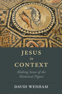 Jesus In Context: Making Sense Of The Historical Figure Jesus In Context: Making Sense Of The Historical Figure
