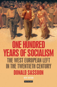 One Hundred Years Of Socialism: The West European Left In The Twentieth Century One Hundred Years Of Socialism: The West European Left In The Twentieth Century