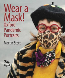 Wear A Mask!: Oxford'S Pandemic Portraits Wear A Mask!: Oxford'S Pandemic Portraits