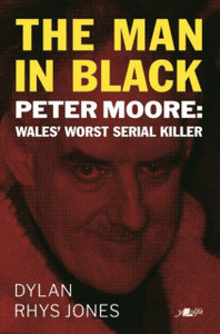 The Man in Black: Peter Moore - Wales' Worst Serial Killer