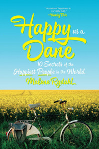Happy As A Dane: 10 Secrets Of The Happiest People In The World Happy As A Dane: 10 Secrets Of The Happiest People In The World