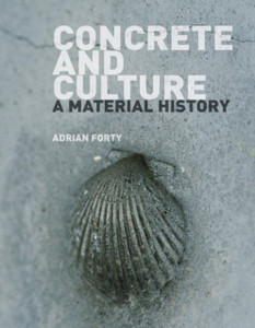 Concrete And Culture: A Material History