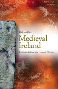 Medieval Ireland: Territorial, Political And Economic Divisions
