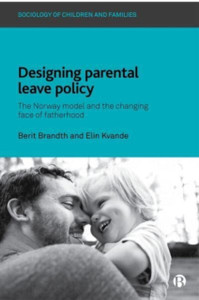 Designing Parental Leave Policy: The Norway Model And The Changing Face Of Fatherhood Designing Parental Leave Policy: The Norway Model And The Changing Face Of Fatherhood