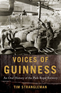 Voices Of Guinness: An Oral History Of The Park Royal Brewery