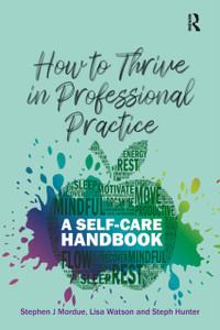 How to Thrive in Professional Practice: A Self-care Handbook
