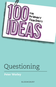 100 Ideas For Primary Teachers: Questioning 100 Ideas For Primary Teachers: Questioning
