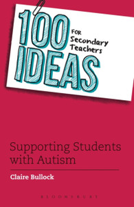 100 Ideas For Secondary Teachers: Supporting Students With Autism 100 Ideas For Secondary Teachers: Supporting Students With Autism