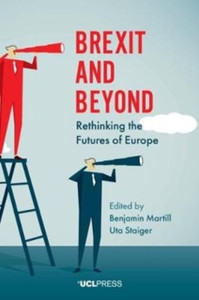 Brexit And Beyond: Rethinking The Futures Of Europe Brexit And Beyond: Rethinking The Futures Of Europe