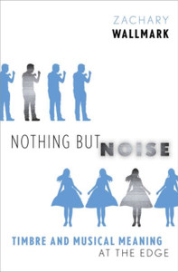 Nothing But Noise: Timbre And Musical Meaning At The Edge Nothing But Noise: Timbre And Musical Meaning At The Edge
