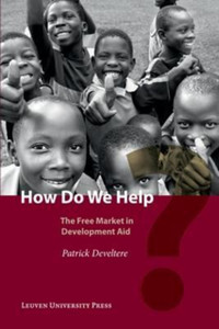 How Do We Help?: The Free Market In Development Aid How Do We Help?: The Free Market In Development Aid