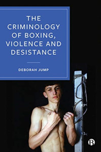 The Criminology Of Boxing, Violence And Desistance The Criminology Of Boxing, Violence And Desistance
