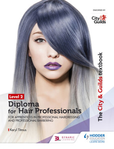 The City & Guilds Textbook Level 2 Diploma For Hair Professionals For Apprenticeships In Professional Hairdressing And Professional Barbering