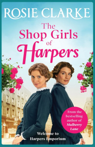 The Shop Girls Of Harpers: The Start Of The Bestselling Heartwarming Historical Saga Series From Rosie Clarke