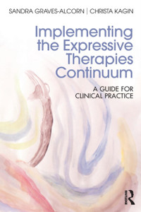 Implementing The Expressive Therapies Continuum: A Guide For Clinical Practice Implementing The Expressive Therapies Continuum: A Guide For Clinical Practice