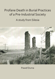Profane Death In Burial Practices Of A Pre-Industrial Society: A Study From Silesia