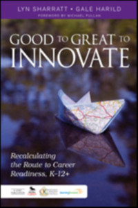 Good To Great To Innovate: Recalculating The Route To Career Readiness, K-12+