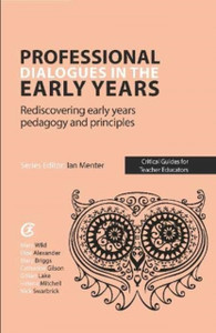 Professional Dialogues In The Early Years: Rediscovering Early Years Pedagogy And Principles