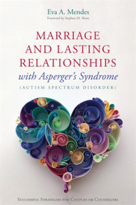 Marriage And Lasting Relationships With Asperger'S Syndrome (Autism Spectrum Disorder): Successful Strategies For Couples Or Counselors Marriage And Lasting Relationships With Asperger'S Syndrome (Autism Spectrum Disorder): Successful Strategies For Couples Or Counselors