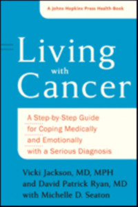 Living With Cancer: A Step-By-Step Guide For Coping Medically And Emotionally With A Serious Diagnosis Living With Cancer: A Step-By-Step Guide For Coping Medically And Emotionally With A Serious Diagnosis