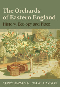 The Orchards Of Eastern England: History, Ecology And Place The Orchards Of Eastern England: History, Ecology And Place