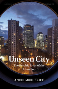 Unseen City: The Psychic Lives Of The Urban Poor Unseen City: The Psychic Lives Of The Urban Poor