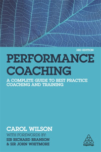 Performance Coaching: A Complete Guide To Best Practice Coaching And Training Performance Coaching: A Complete Guide To Best Practice Coaching And Training