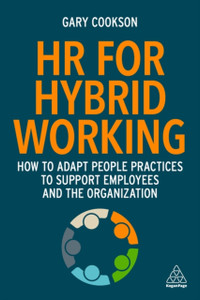 Hr For Hybrid Working: How To Adapt People Practices To Support Employees And The Organization Hr For Hybrid Working: How To Adapt People Practices To Support Employees And The Organization