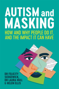 Autism And Masking: How And Why People Do It, And The Impact It Can Have Autism And Masking: How And Why People Do It, And The Impact It Can Have