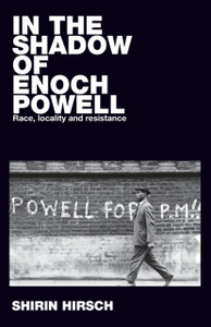 In The Shadow Of Enoch Powell: Race, Locality And Resistance - 9781526127396 In The Shadow Of Enoch Powell: Race, Locality And Resistance - 9781526127396