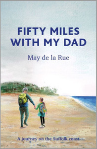 Fifty Miles With My Dad: A Journey On The Suffolk Coast - 9781916245013 Fifty Miles With My Dad: A Journey On The Suffolk Coast - 9781916245013