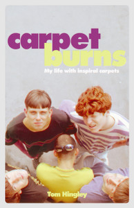Carpet Burns: My Life With Inspiral Carpets Carpet Burns: My Life With Inspiral Carpets