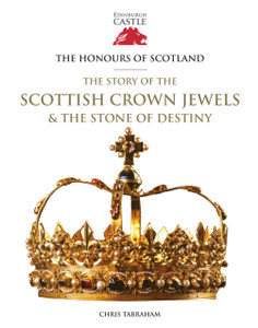 The Honours Of Scotland: The Story Of The Scottish Crown Jewels And The Stone Of Destiny The Honours Of Scotland: The Story Of The Scottish Crown Jewels And The Stone Of Destiny