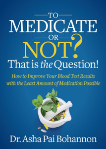 To Medicate Or Not? That Is The Question!: How To Improve Your Blood Test Results With The Least Amount Of Medication Possible To Medicate Or Not? That Is The Question!: How To Improve Your Blood Test Results With The Least Amount Of Medication Possible
