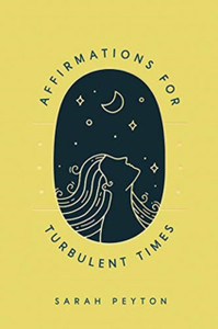 Affirmations For Turbulent Times: Resonant Words To Soothe Body And Mind